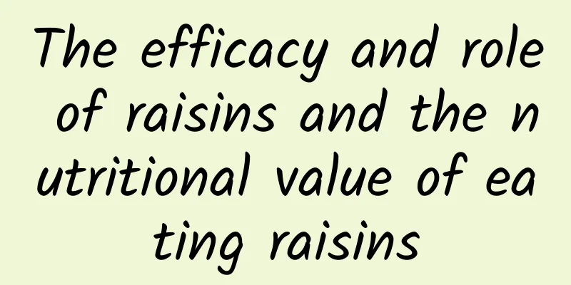 The efficacy and role of raisins and the nutritional value of eating raisins