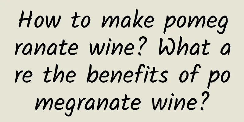 How to make pomegranate wine? What are the benefits of pomegranate wine?