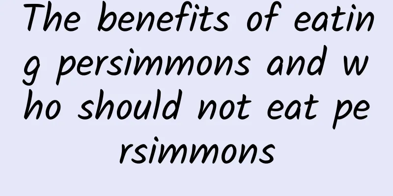 The benefits of eating persimmons and who should not eat persimmons