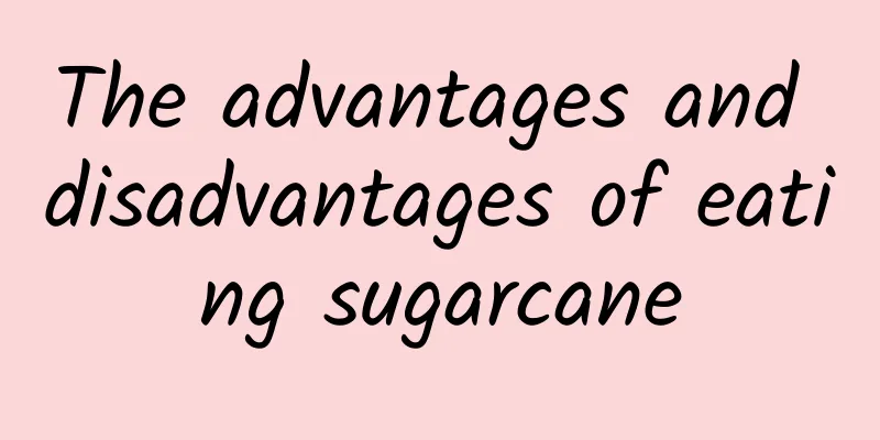 The advantages and disadvantages of eating sugarcane