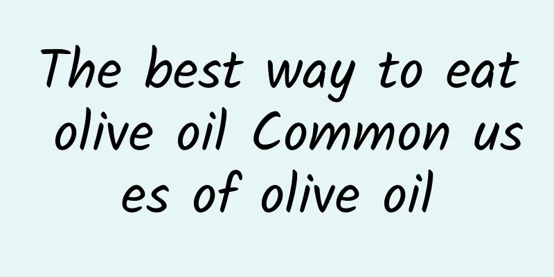 The best way to eat olive oil Common uses of olive oil