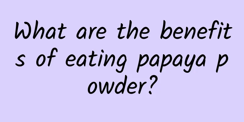 What are the benefits of eating papaya powder?