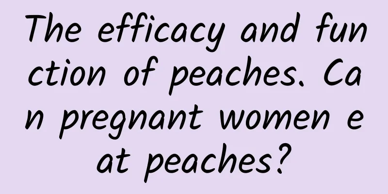 The efficacy and function of peaches. Can pregnant women eat peaches?