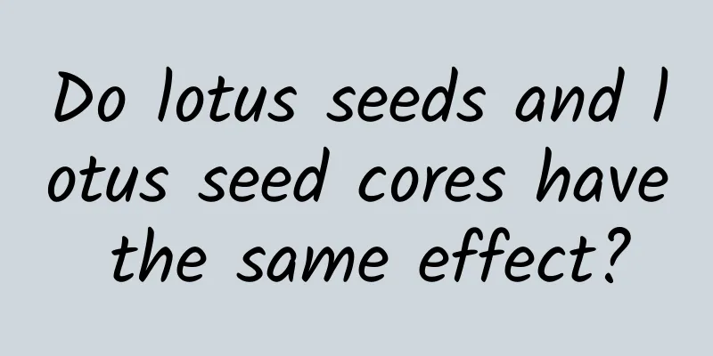 Do lotus seeds and lotus seed cores have the same effect?