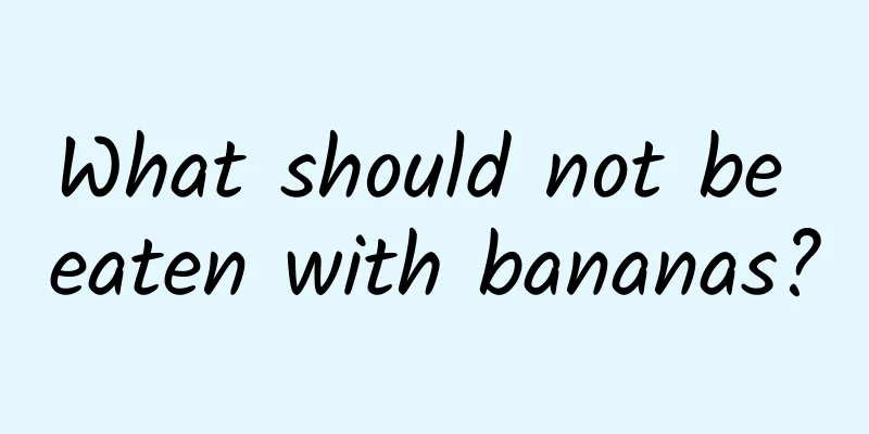 What should not be eaten with bananas?