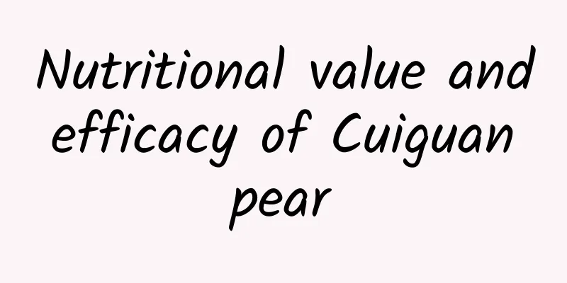 Nutritional value and efficacy of Cuiguan pear