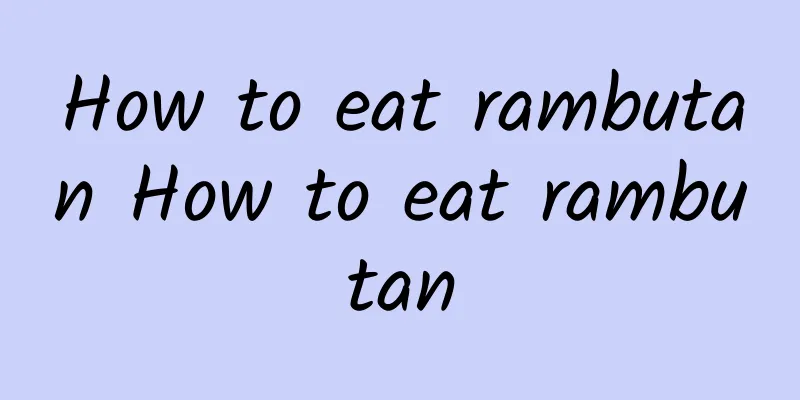 How to eat rambutan How to eat rambutan