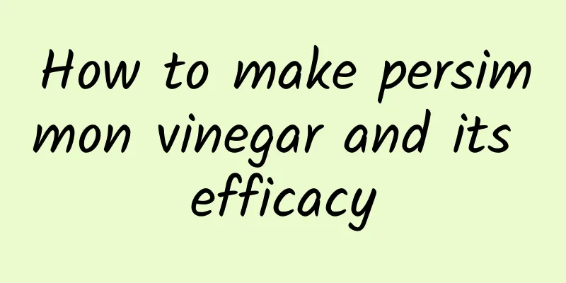 How to make persimmon vinegar and its efficacy