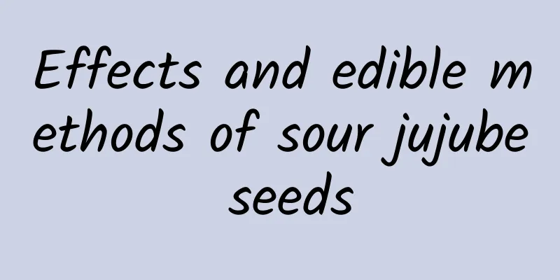 Effects and edible methods of sour jujube seeds