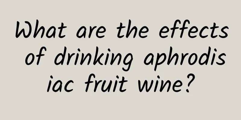 What are the effects of drinking aphrodisiac fruit wine?