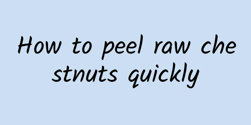 How to peel raw chestnuts quickly