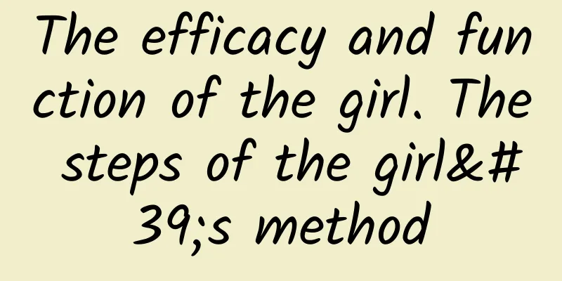 The efficacy and function of the girl. The steps of the girl's method