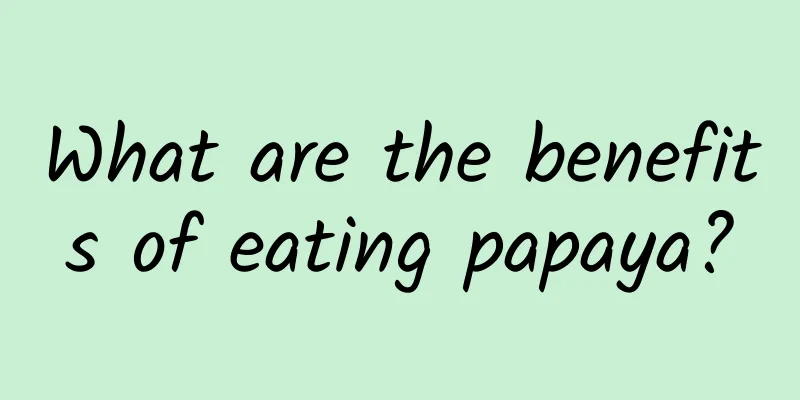 What are the benefits of eating papaya?