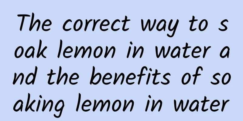 The correct way to soak lemon in water and the benefits of soaking lemon in water