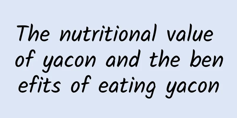 The nutritional value of yacon and the benefits of eating yacon