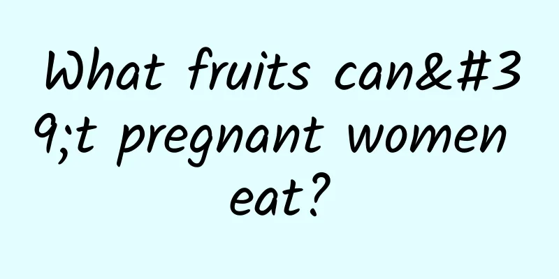 What fruits can't pregnant women eat?