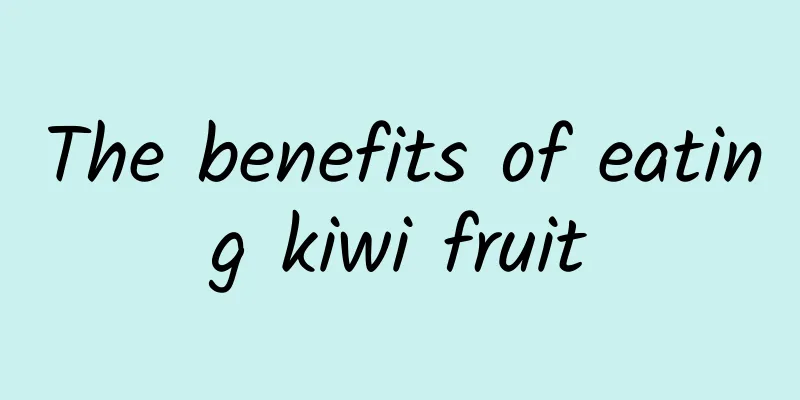 The benefits of eating kiwi fruit