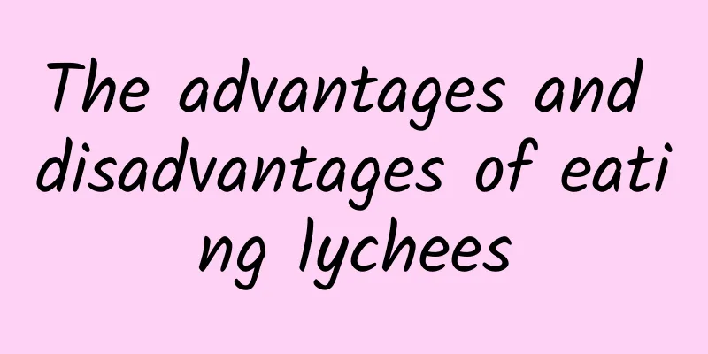 The advantages and disadvantages of eating lychees