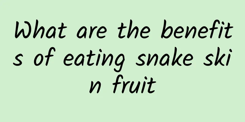 What are the benefits of eating snake skin fruit