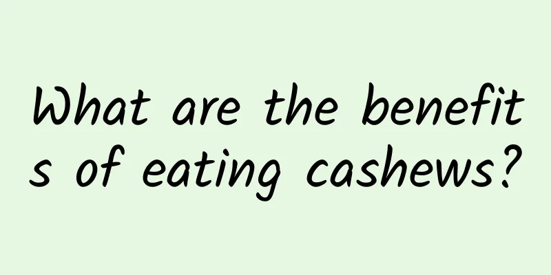 What are the benefits of eating cashews?