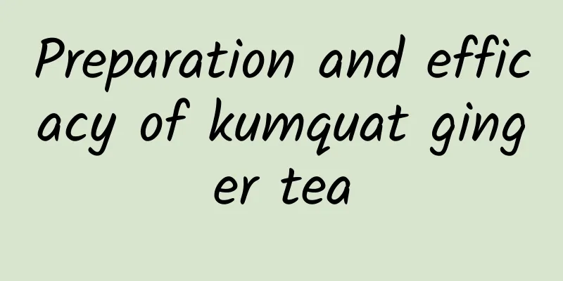 Preparation and efficacy of kumquat ginger tea