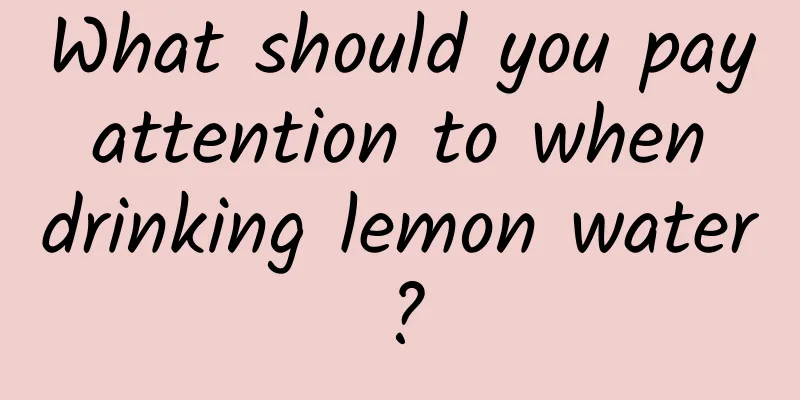 What should you pay attention to when drinking lemon water?