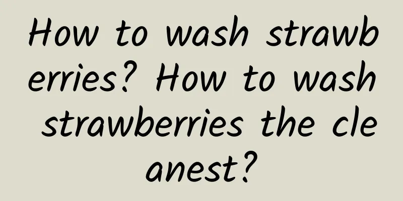 How to wash strawberries? How to wash strawberries the cleanest?