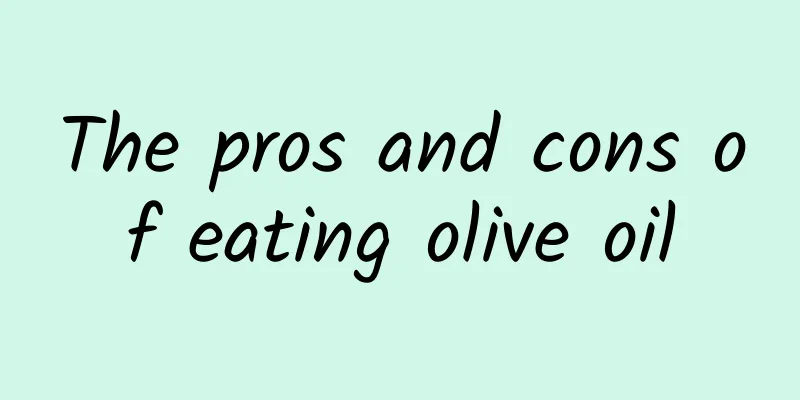 The pros and cons of eating olive oil