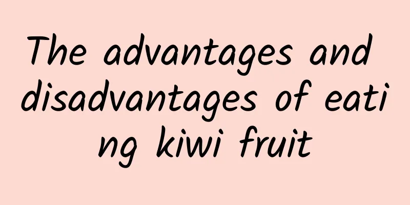 The advantages and disadvantages of eating kiwi fruit