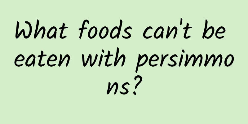 What foods can't be eaten with persimmons?