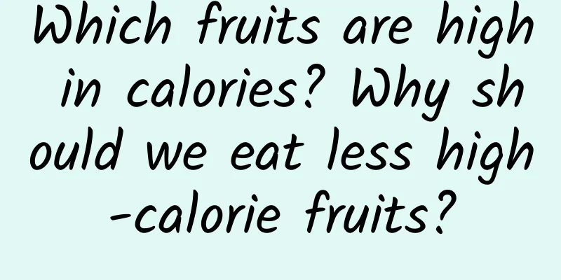 Which fruits are high in calories? Why should we eat less high-calorie fruits?