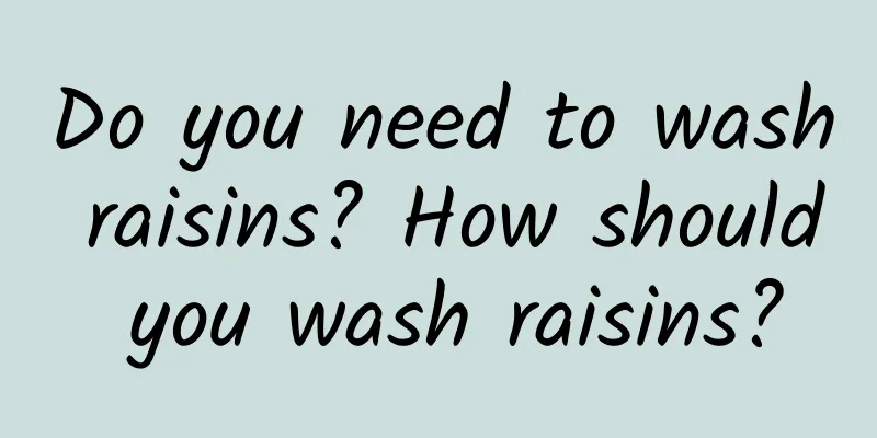 Do you need to wash raisins? How should you wash raisins?