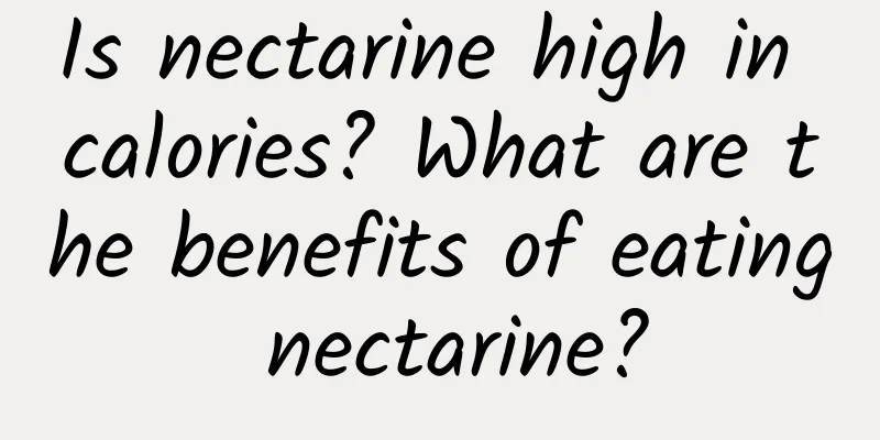 Is nectarine high in calories? What are the benefits of eating nectarine?