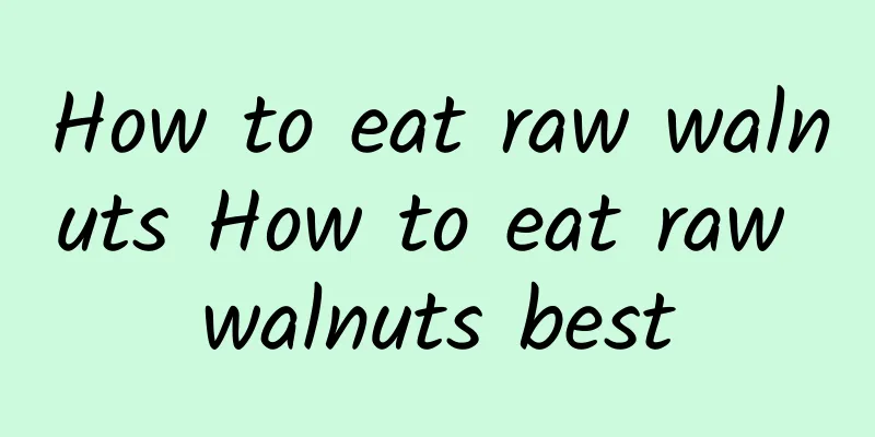 How to eat raw walnuts How to eat raw walnuts best