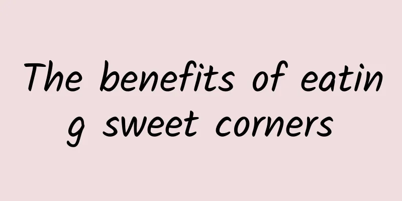 The benefits of eating sweet corners