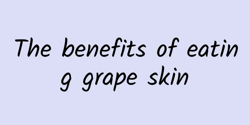 The benefits of eating grape skin