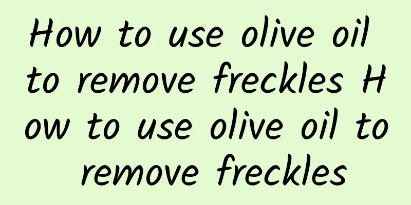 How to use olive oil to remove freckles How to use olive oil to remove freckles