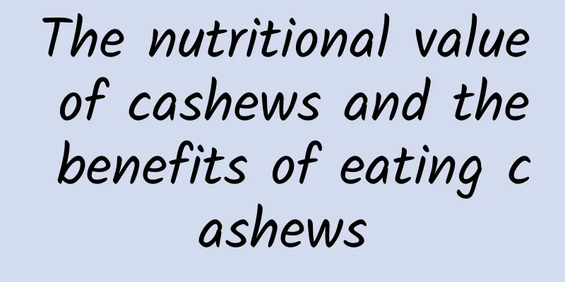 The nutritional value of cashews and the benefits of eating cashews