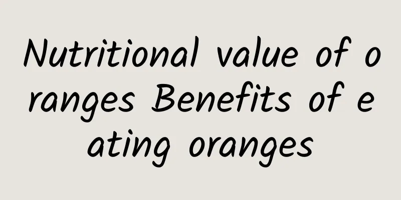 Nutritional value of oranges Benefits of eating oranges