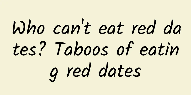 Who can't eat red dates? Taboos of eating red dates