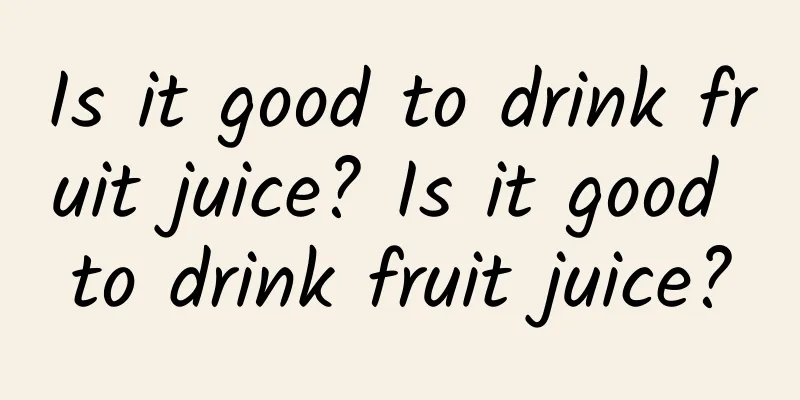 Is it good to drink fruit juice? Is it good to drink fruit juice?