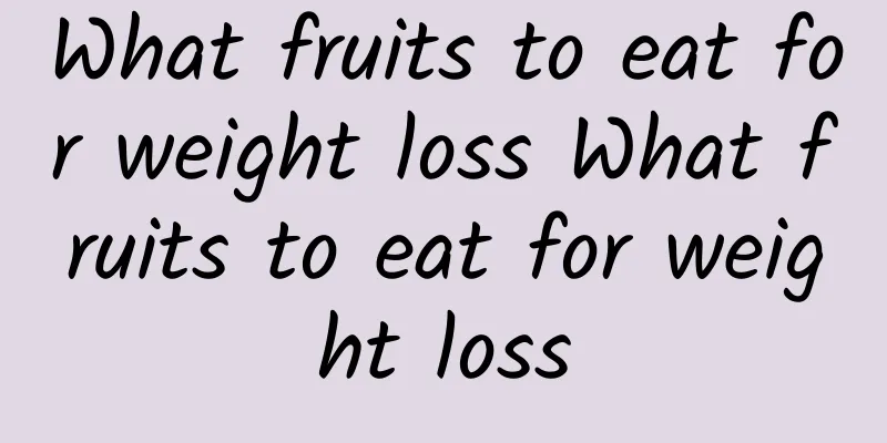 What fruits to eat for weight loss What fruits to eat for weight loss