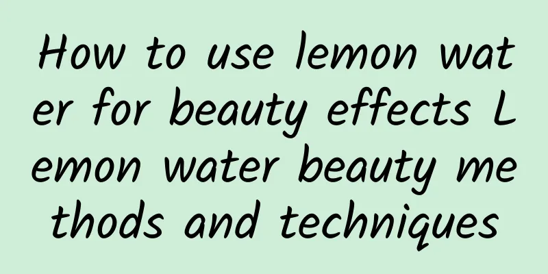 How to use lemon water for beauty effects Lemon water beauty methods and techniques