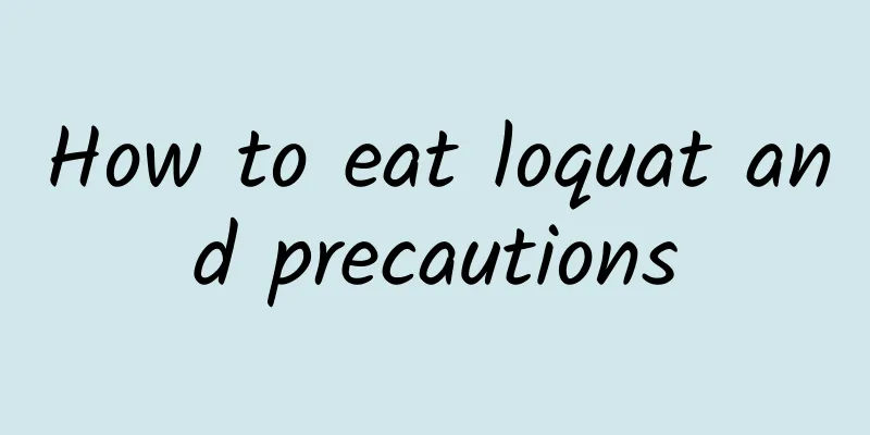 How to eat loquat and precautions