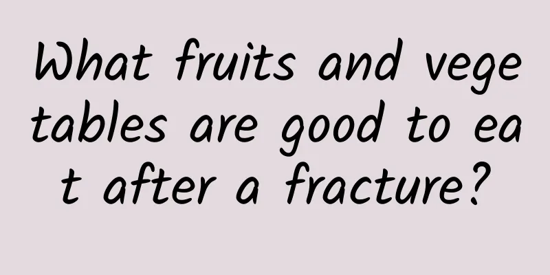 What fruits and vegetables are good to eat after a fracture?