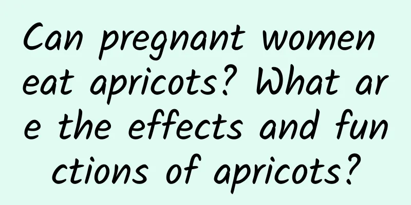 Can pregnant women eat apricots? What are the effects and functions of apricots?