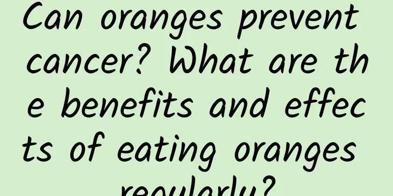 Can oranges prevent cancer? What are the benefits and effects of eating oranges regularly?