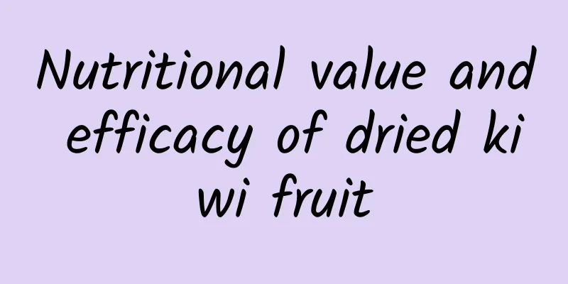 Nutritional value and efficacy of dried kiwi fruit