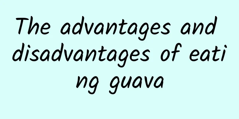 The advantages and disadvantages of eating guava