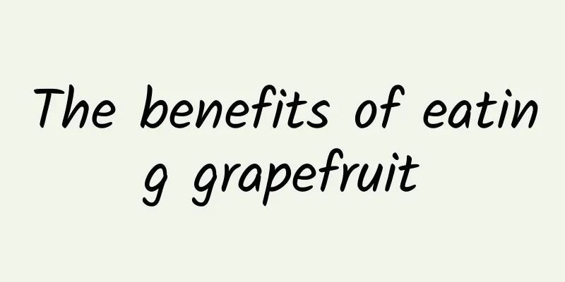 The benefits of eating grapefruit